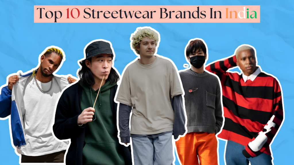 Top 10 Streetwear Brands In India